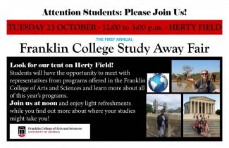 The Franklin College of Arts and Sciences is planning to host its first ever College-based study away fair. Join us to find out about the many Study Abroad and U.S. based programs such as UGA at Oxford, the Summer Public History Internship program, UGA at Cortona, and many more!  12-3 PM Oct 23, Herty Field