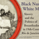 Flyer for GLC @ Lunch: Dr. Cassia Roth, "Black Nurse, White Milk: Slavery and the Politics of Breastfeeding in Nineteenth Century Rio de Janeiro, Brazil."